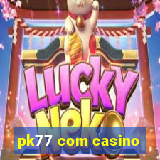 pk77 com casino